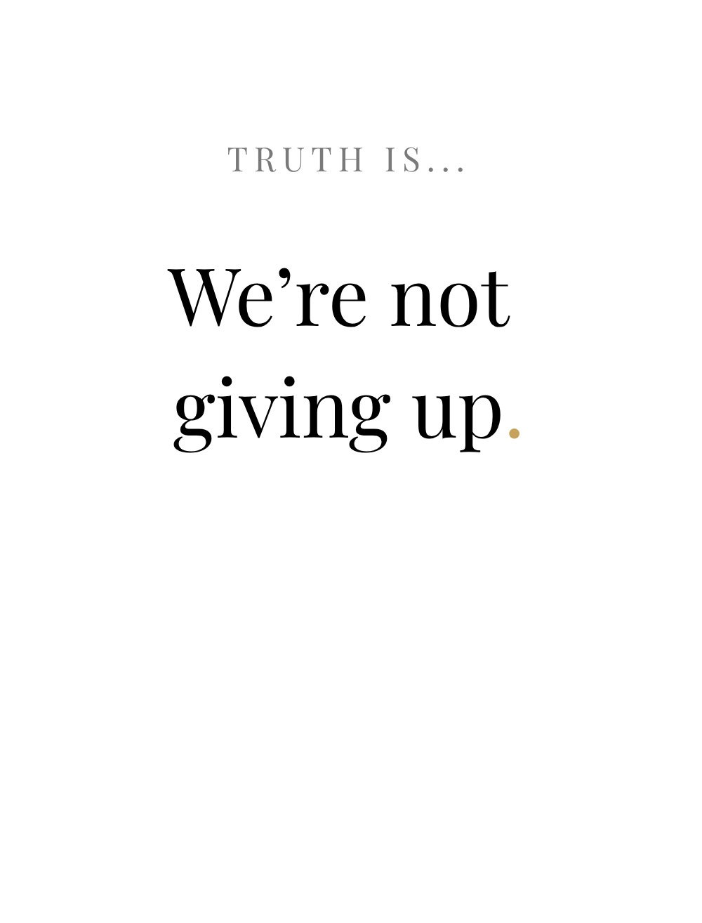 We're Not Giving Up.